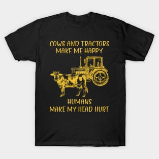 Cows And Tractors Make Me Happy Humans Make My Head Hurt T-Shirt